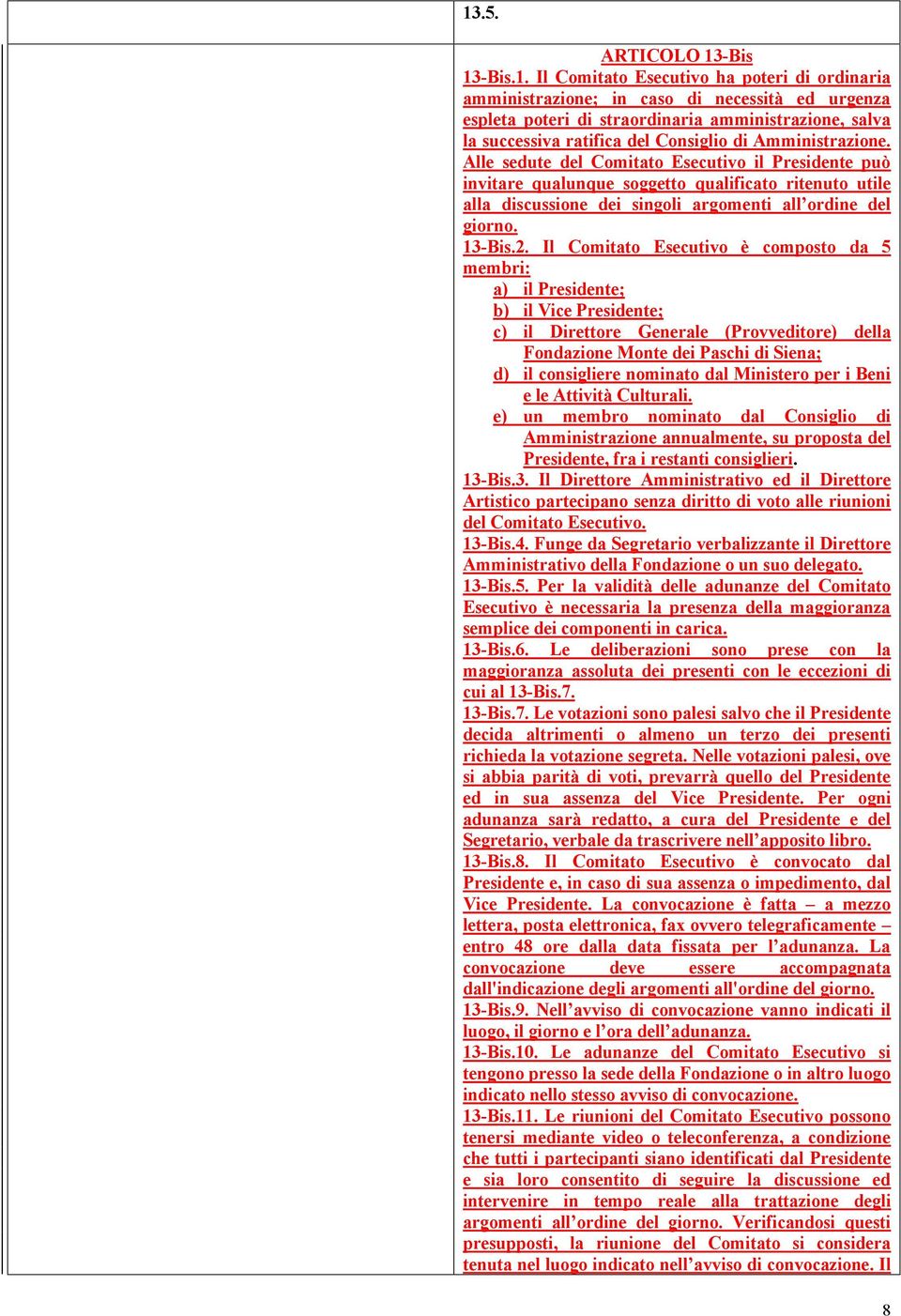 Alle sedute del Comitato Esecutivo il Presidente può invitare qualunque soggetto qualificato ritenuto utile alla discussione dei singoli argomenti all ordine del giorno. 13-Bis.2.