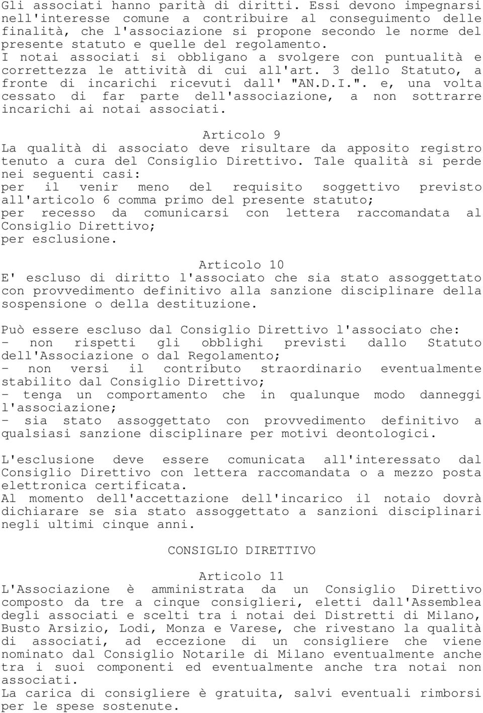 I notai associati si obbligano a svolgere con puntualità e correttezza le attività di cui all'art. 3 dello Statuto, a fronte di incarichi ricevuti dall' "A