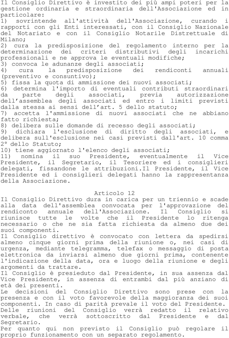 criteri distributivi degli incarichi professionali e ne approva le eventuali modifiche; 3) convoca le adunanze degli associati; 4) cura la predisposizione dei rendiconti annuali (preventivo e