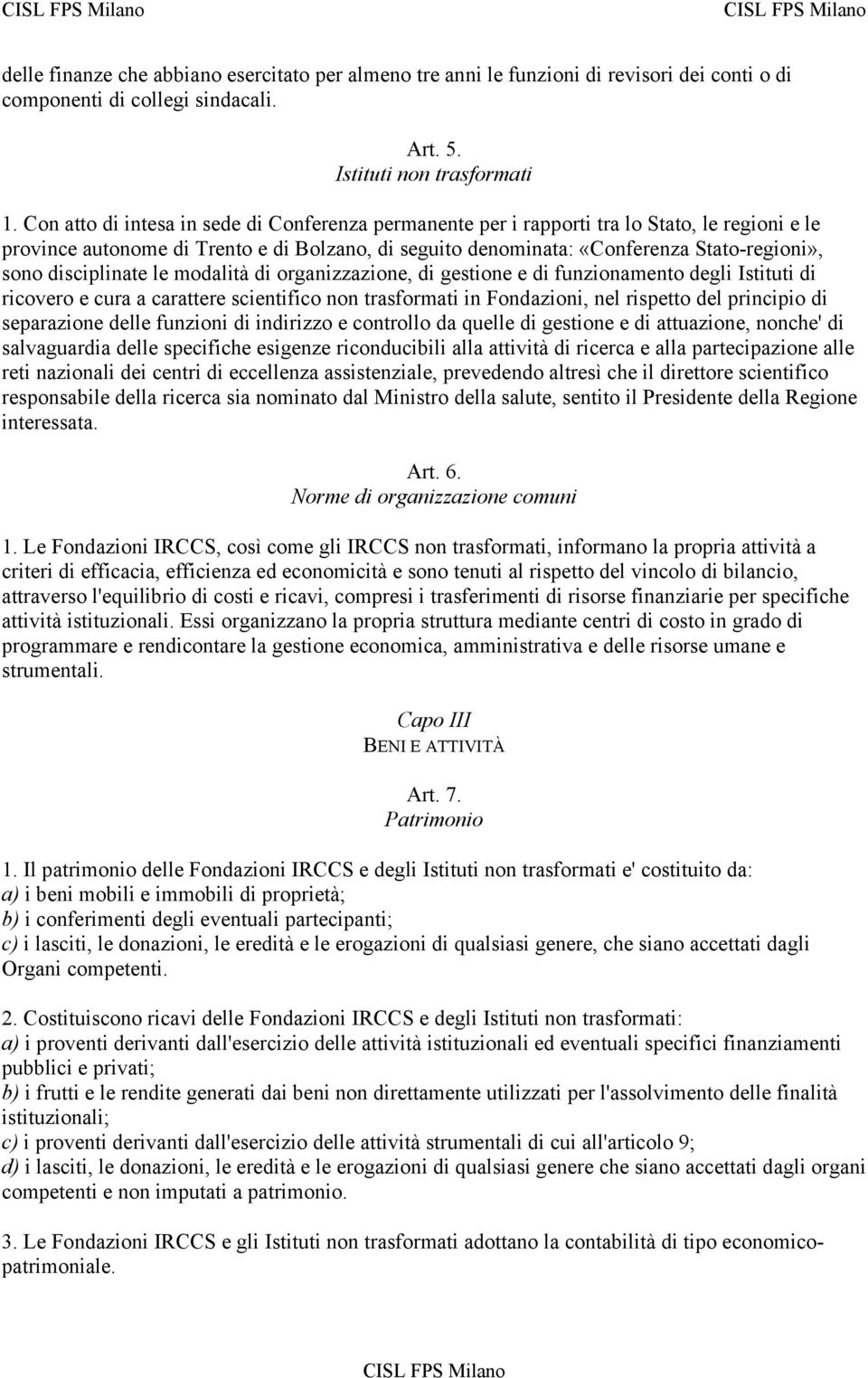 disciplinate le modalità di organizzazione, di gestione e di funzionamento degli Istituti di ricovero e cura a carattere scientifico non trasformati in Fondazioni, nel rispetto del principio di