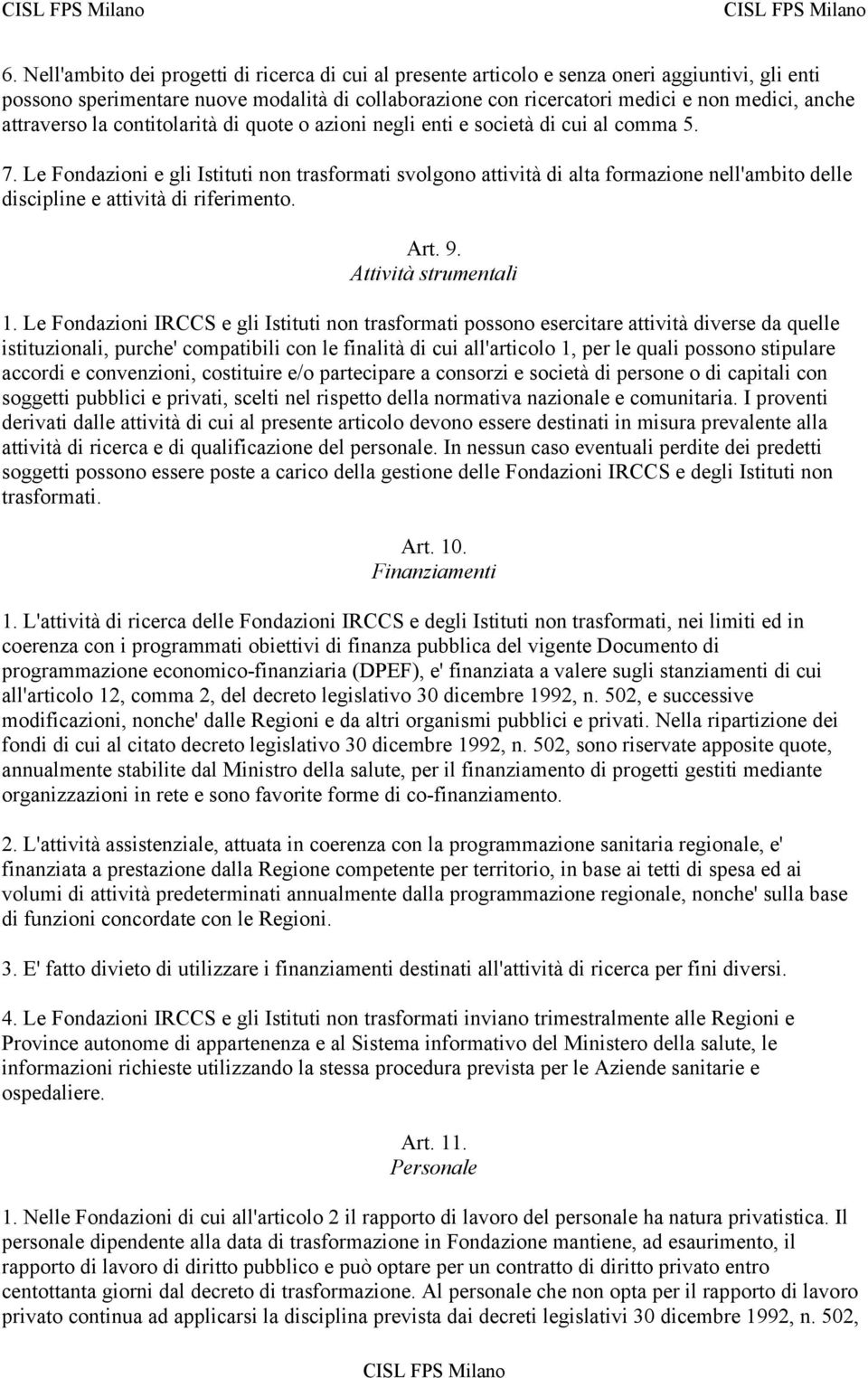 Le Fondazioni e gli Istituti non trasformati svolgono attività di alta formazione nell'ambito delle discipline e attività di riferimento. Art. 9. Attività strumentali 1.