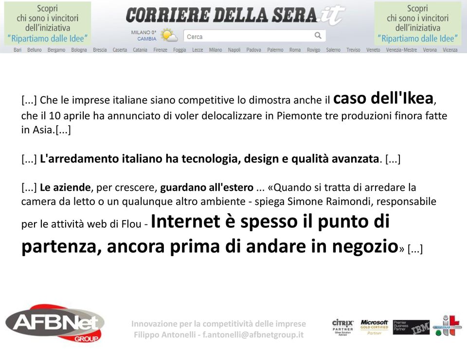 .. «Quando si tratta di arredare la camera da letto o un qualunque altro ambiente - spiega Simone Raimondi, responsabile per le attività