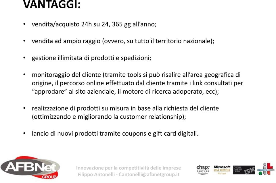 cliente tramite i link consultati per approdare al sito aziendale, il motore di ricerca adoperato, ecc); realizzazione di prodotti su misura in