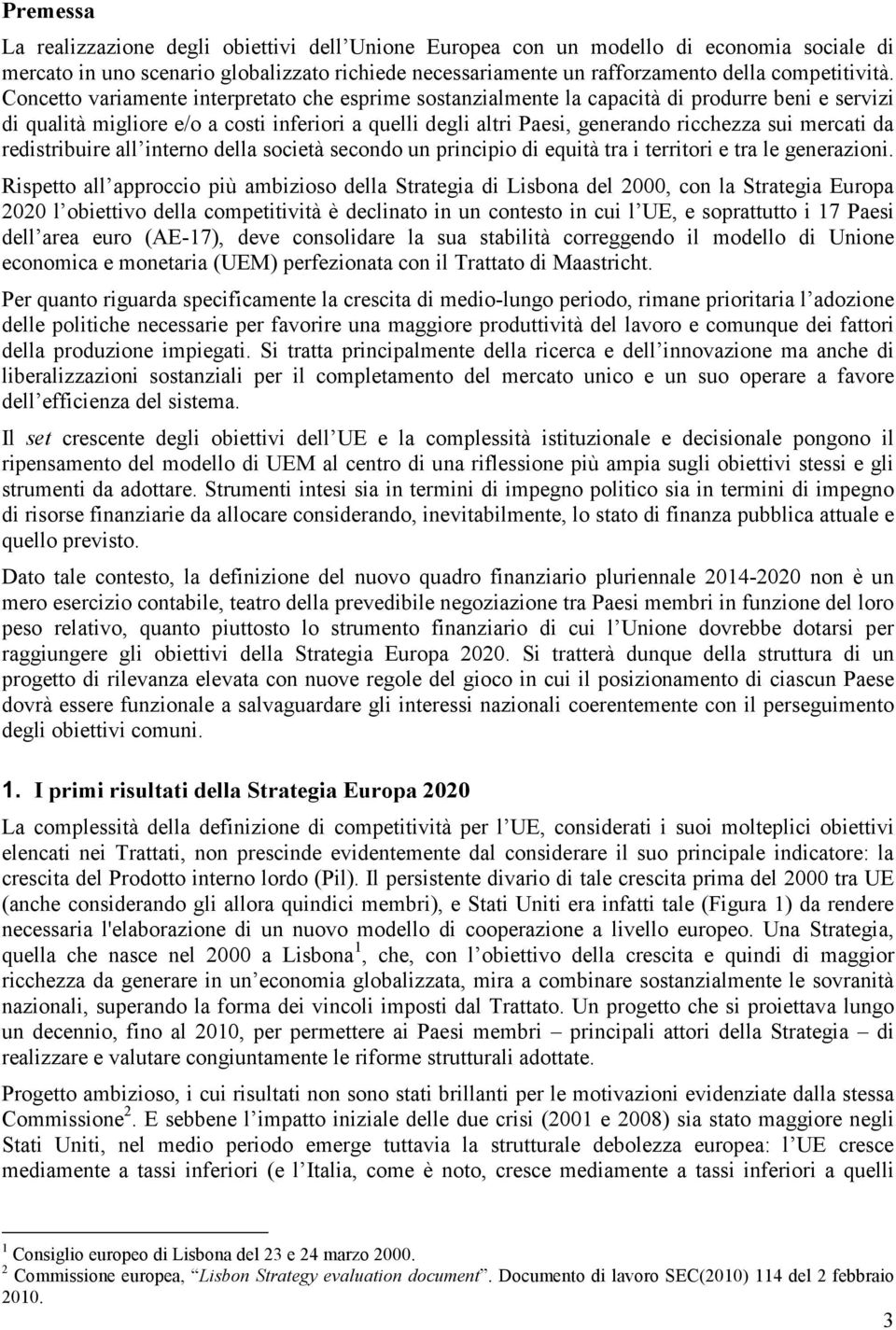 mercati da redistribuire all interno della società secondo un principio di equità tra i territori e tra le generazioni.