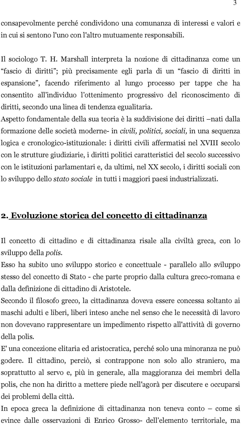 consentito all individuo l ottenimento progressivo del riconoscimento di diritti, secondo una linea di tendenza egualitaria.