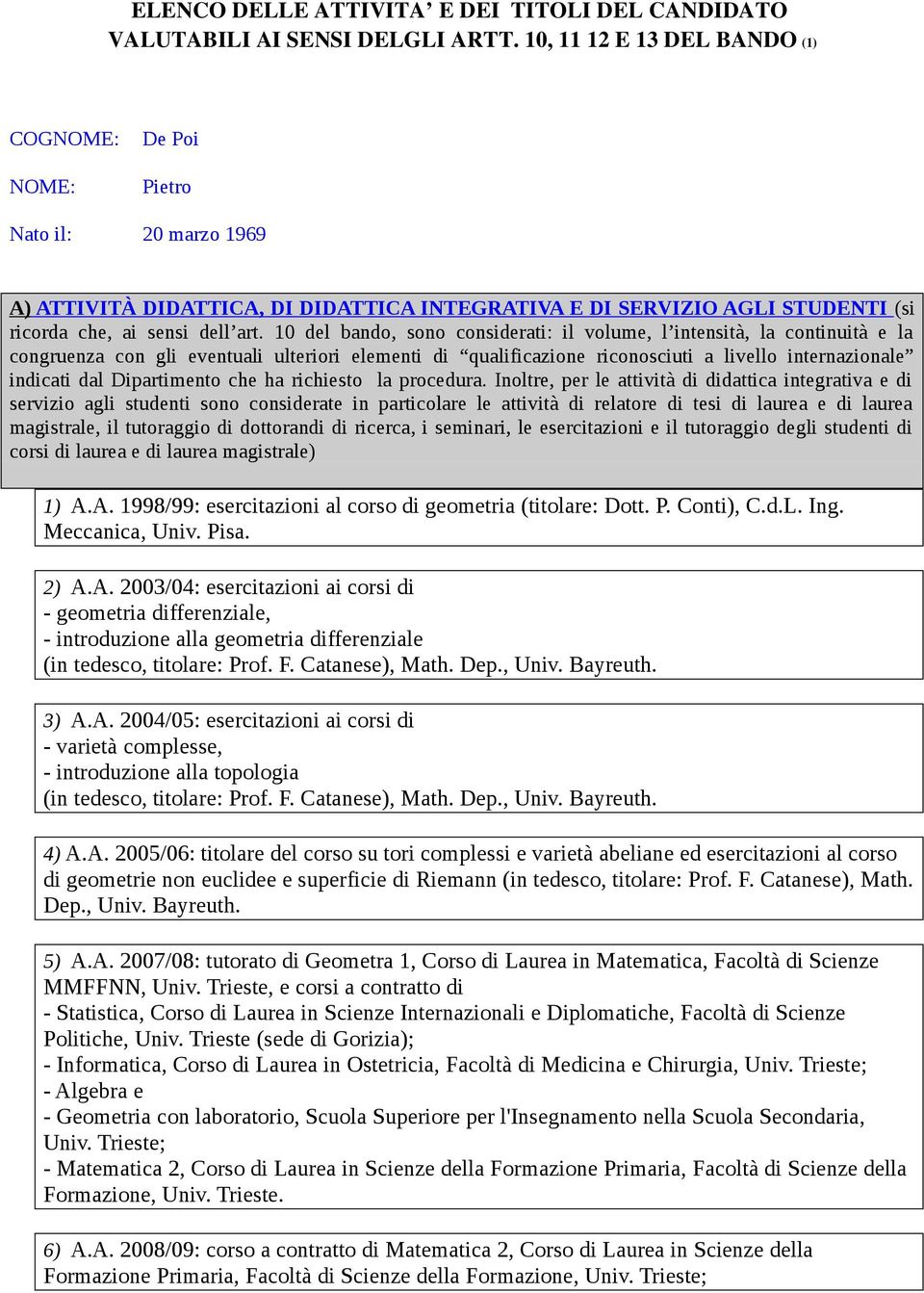 10 del bando, sono considerati: il volume, l intensità, la continuità e la congruenza con gli eventuali ulteriori elementi di qualificazione riconosciuti a livello internazionale indicati dal