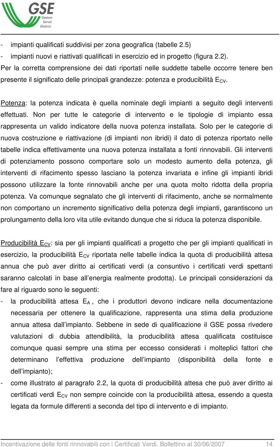 : la potenza indicata è quella nominale degli impianti a seguito degli interventi effettuati.