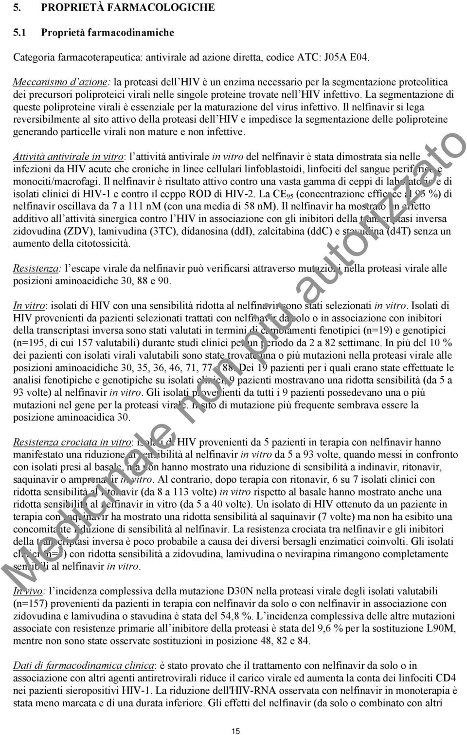 La segmentazione di queste poliproteine virali è essenziale per la maturazione del virus infettivo.