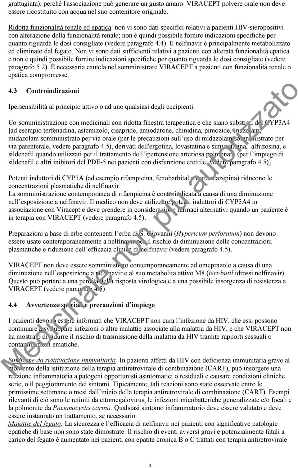 specifiche per quanto riguarda le dosi consigliate (vedere paragrafo 4.4). Il nelfinavir è principalmente metabolizzato ed eliminato dal fegato.