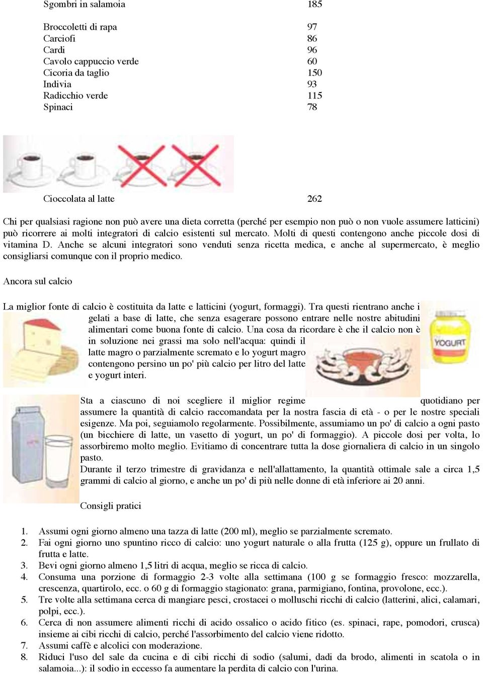 Molti di questi contengono anche piccole dosi di vitamina D.