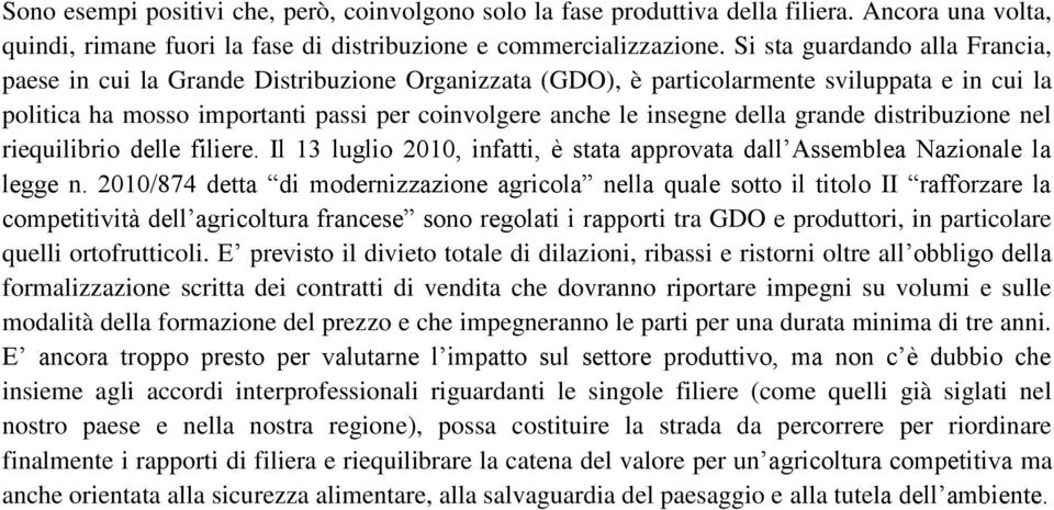 della grande distribuzione nel riequilibrio delle filiere. Il 13 luglio 2010, infatti, è stata approvata dall Assemblea Nazionale la legge n.