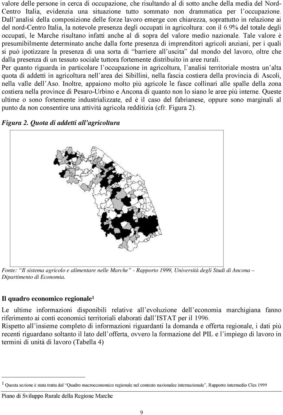 9% del totale degli occupati, le Marche risultano infatti anche al di sopra del valore medio nazionale.