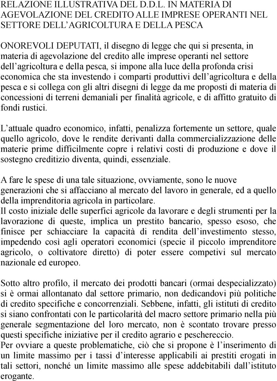 dell agricoltura e della pesca e si collega con gli altri disegni di legge da me proposti di materia di concessioni di terreni demaniali per finalità agricole, e di affitto gratuito di fondi rustici.