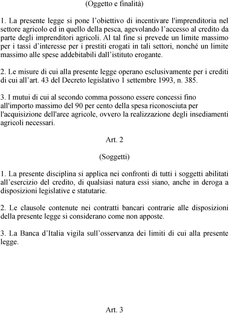 Al tal fine si prevede un limite massimo per i tassi d interesse per i prestiti erogati in tali settori, nonché un limite massimo alle spese addebitabili dall istituto erogante. 2.