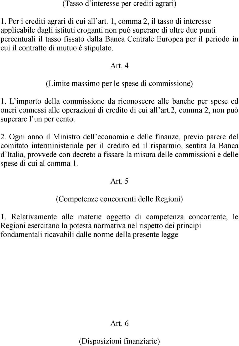 di mutuo è stipulato. Art. 4 (Limite massimo per le spese di commissione) 1.