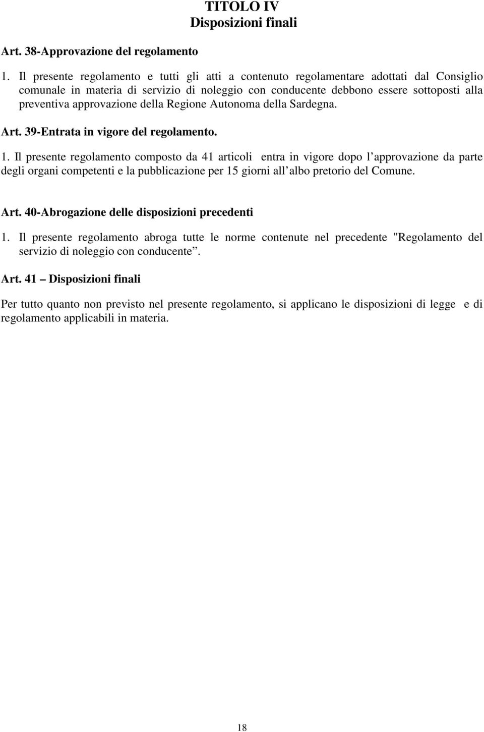 approvazione della Regione Autonoma della Sardegna. Art. 39-Entrata in vigore del regolamento. 1.
