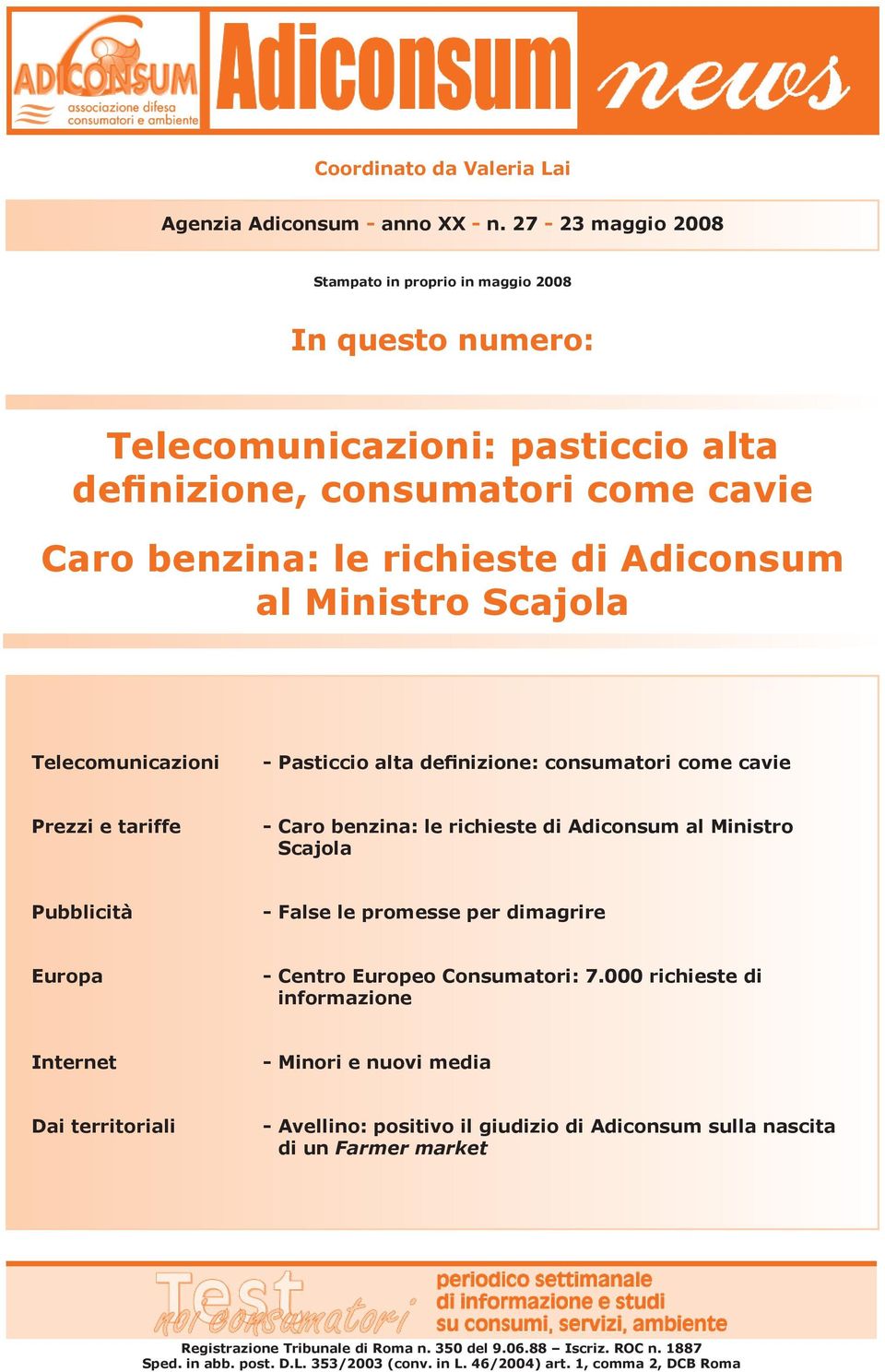 Scajola Telecomunicazioni - Pasticcio alta definizione: consumatori come cavie Prezzi e tariffe - Caro benzina: le richieste di Adiconsum al Ministro Scajola Pubblicità - False le promesse per