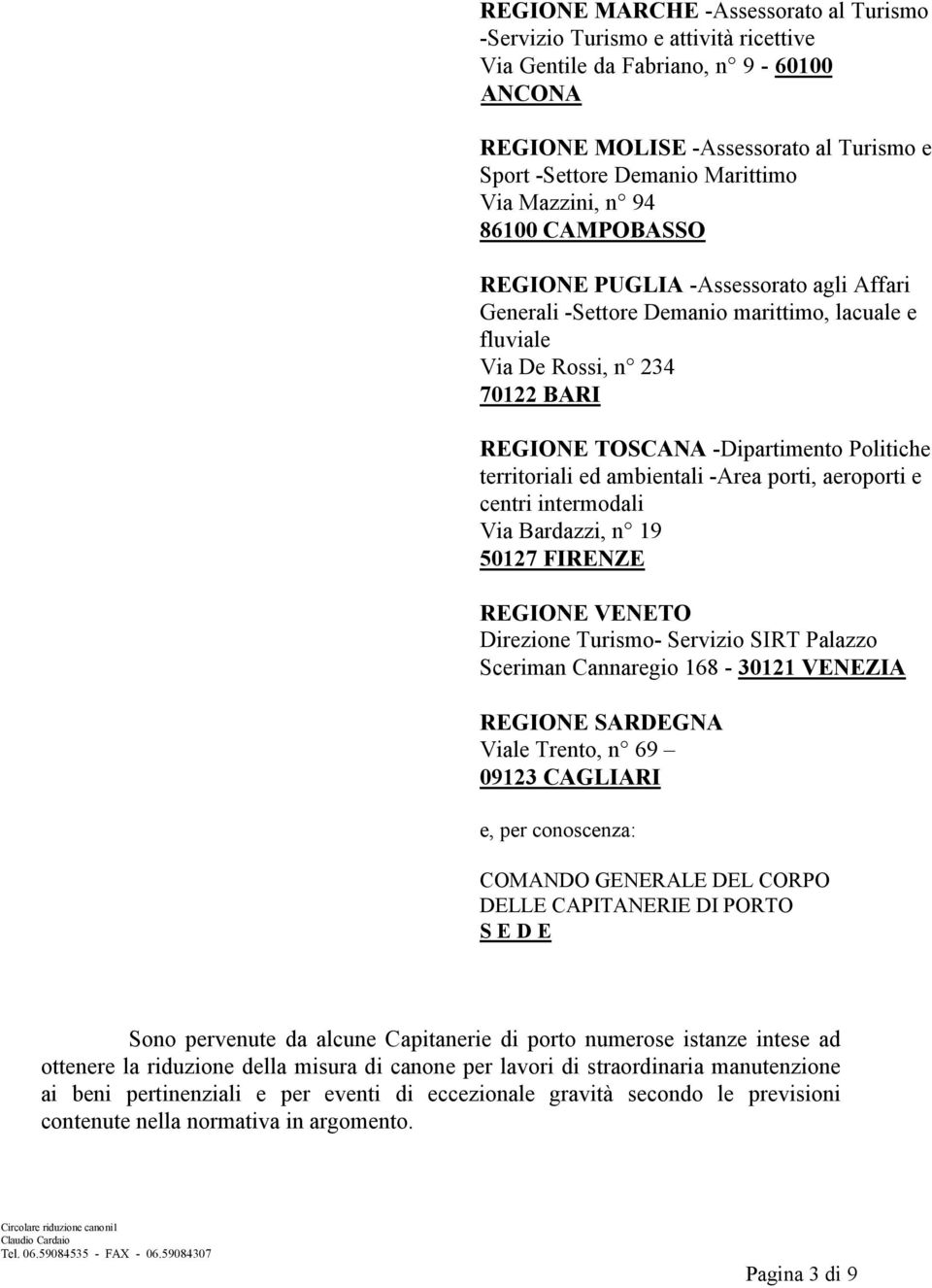 territoriali ed ambientali -Area porti, aeroporti e centri intermodali Via Bardazzi, n 19 50127 FIRENZE REGIONE VENETO Direzione Turismo- Servizio SIRT Palazzo Sceriman Cannaregio 168-30121 VENEZIA