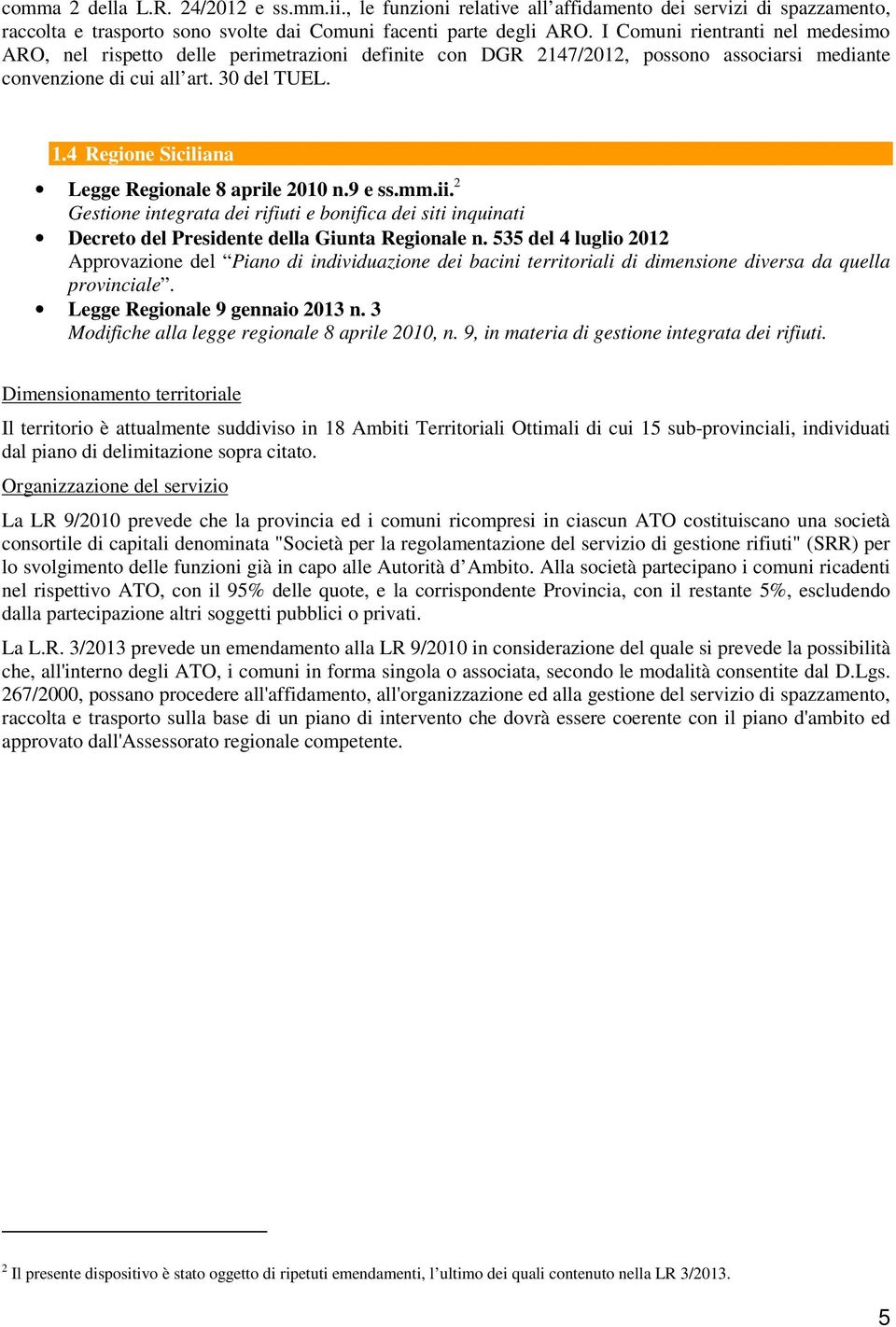 4 Regione Siciliana Legge Regionale 8 aprile 2010 n.9 e ss.mm.ii. 2 Gestione integrata dei rifiuti e bonifica dei siti inquinati Decreto del Presidente della Giunta Regionale n.