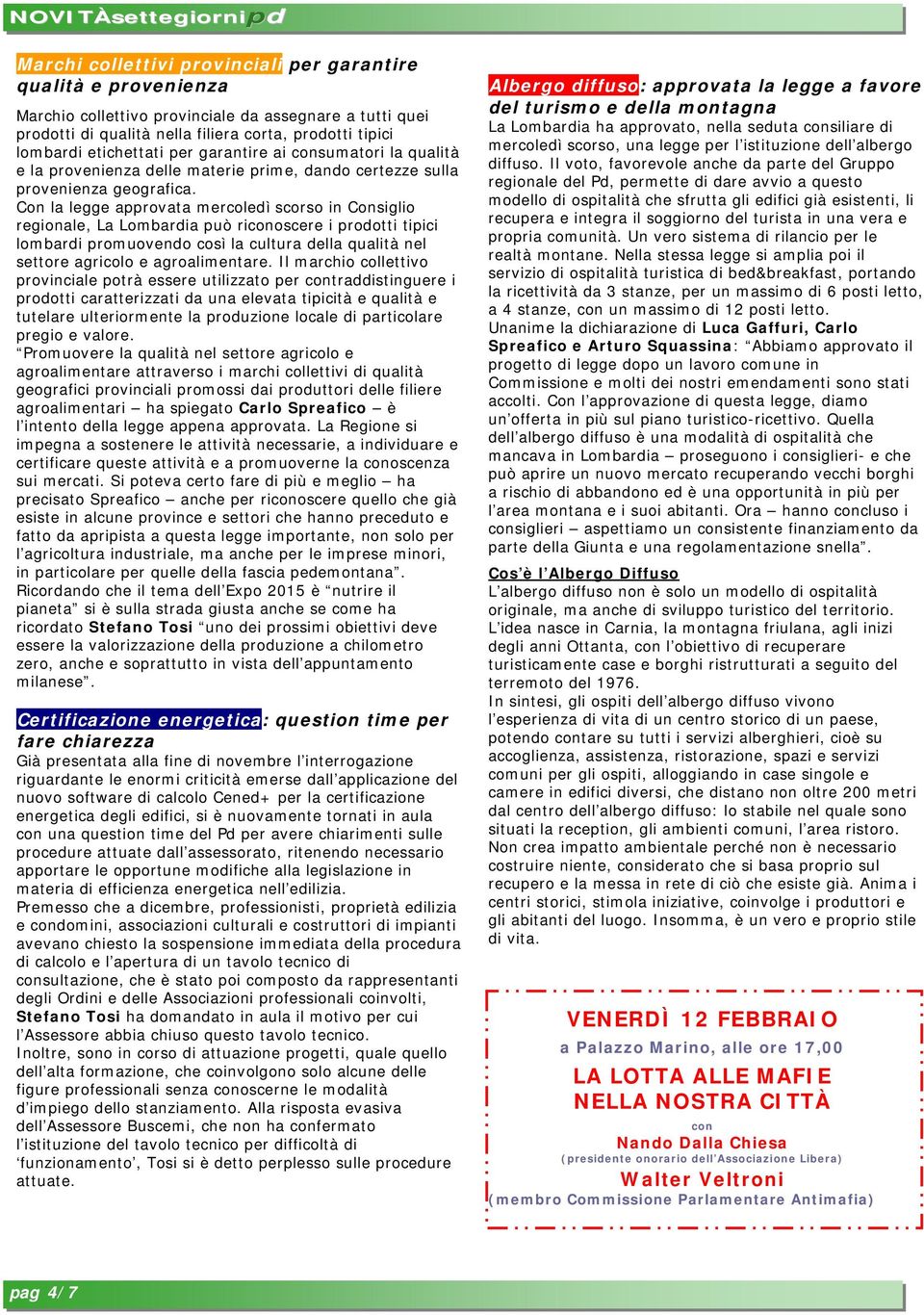 Con la legge approvata mercoledì scorso in Consiglio regionale, La Lombardia può riconoscere i prodotti tipici lombardi promuovendo così la cultura della qualità nel settore agricolo e agroalimentare.