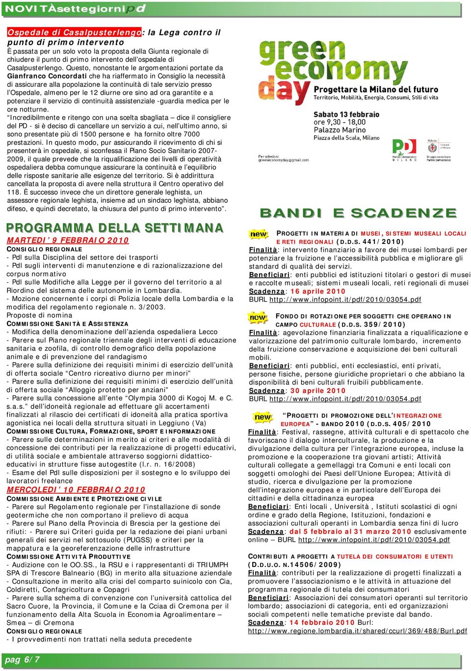 Questo, nonostante le argomentazioni portate da Gianfranco Concordati che ha riaffermato in Consiglio la necessità di assicurare alla popolazione la continuità di tale servizio presso l Ospedale,