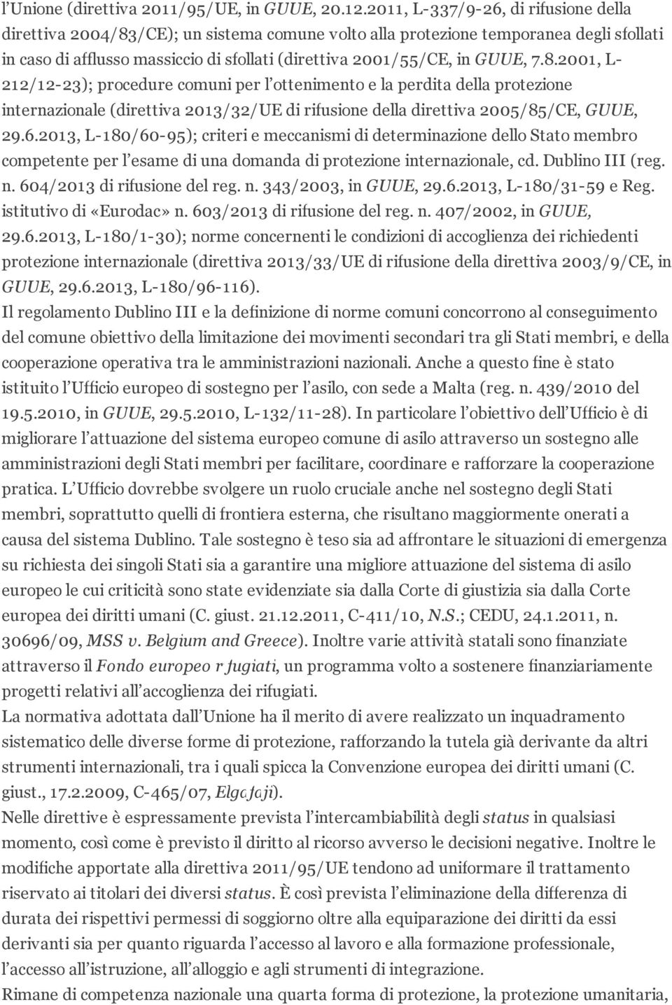 7.8.2001, L- 212/12-23); procedure comuni per l ottenimento e la perdita della protezione internazionale (direttiva 2013/32/UE di rifusione della direttiva 2005/85/CE, GUUE, 29.6.