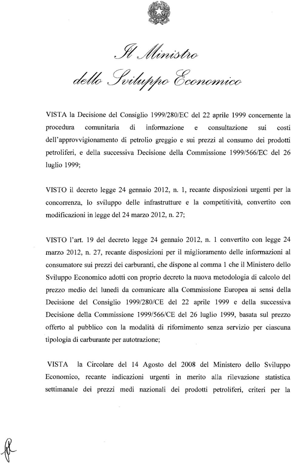 1, recante disposizioni urgenti per la concorrenza, lo sviluppo delle infrastrutture e la competitività, convertito con modificazioni in legge del 24 marzo 2012, n. 27; VISTO l'art.