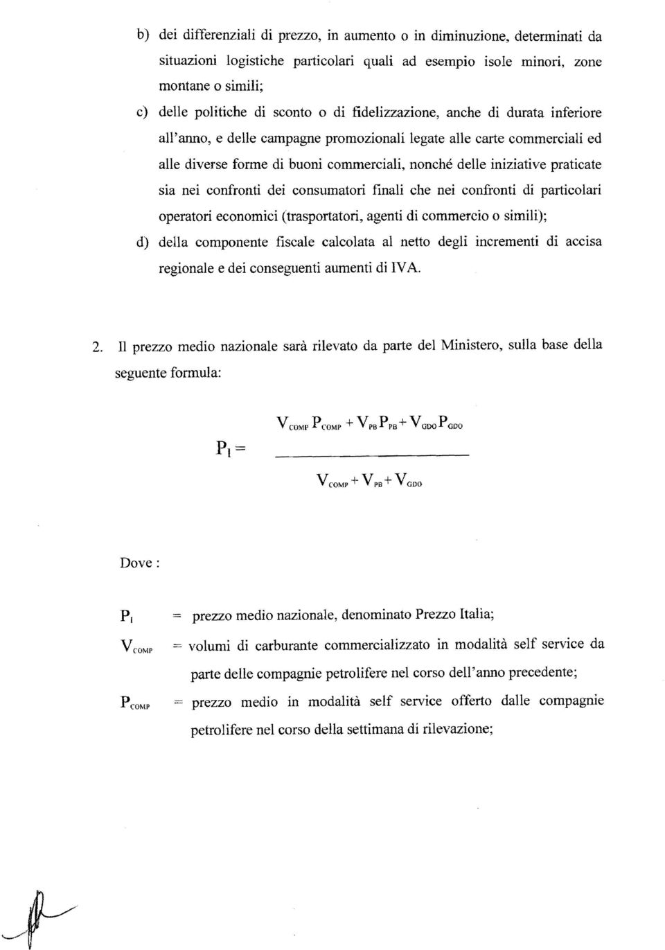 confronti dei consumatori finali che nei confronti di particolari operatori economici (trasportatori, agenti di commercio o simili); d) della componente fiscale calcolata al netto degli incrementi di