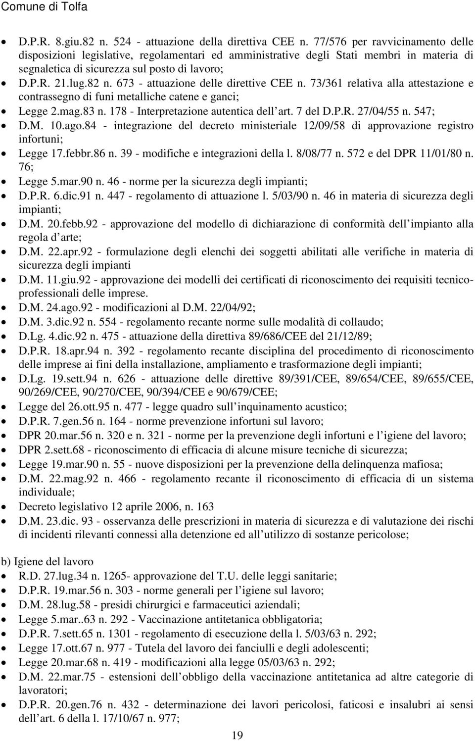 673 - attuazione delle direttive CEE n. 73/361 relativa alla attestazione e contrassegno di funi metalliche catene e ganci; Legge 2.mag.83 n. 178 - Interpretazione autentica dell art. 7 del D.P.R.