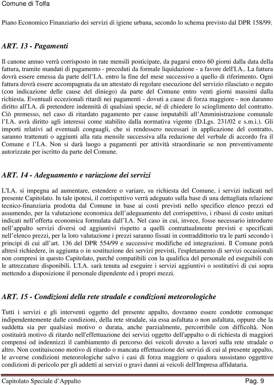 favore dell'i.a.. La fattura dovrà essere emessa da parte dell I.A. entro la fine del mese successivo a quello di riferimento.