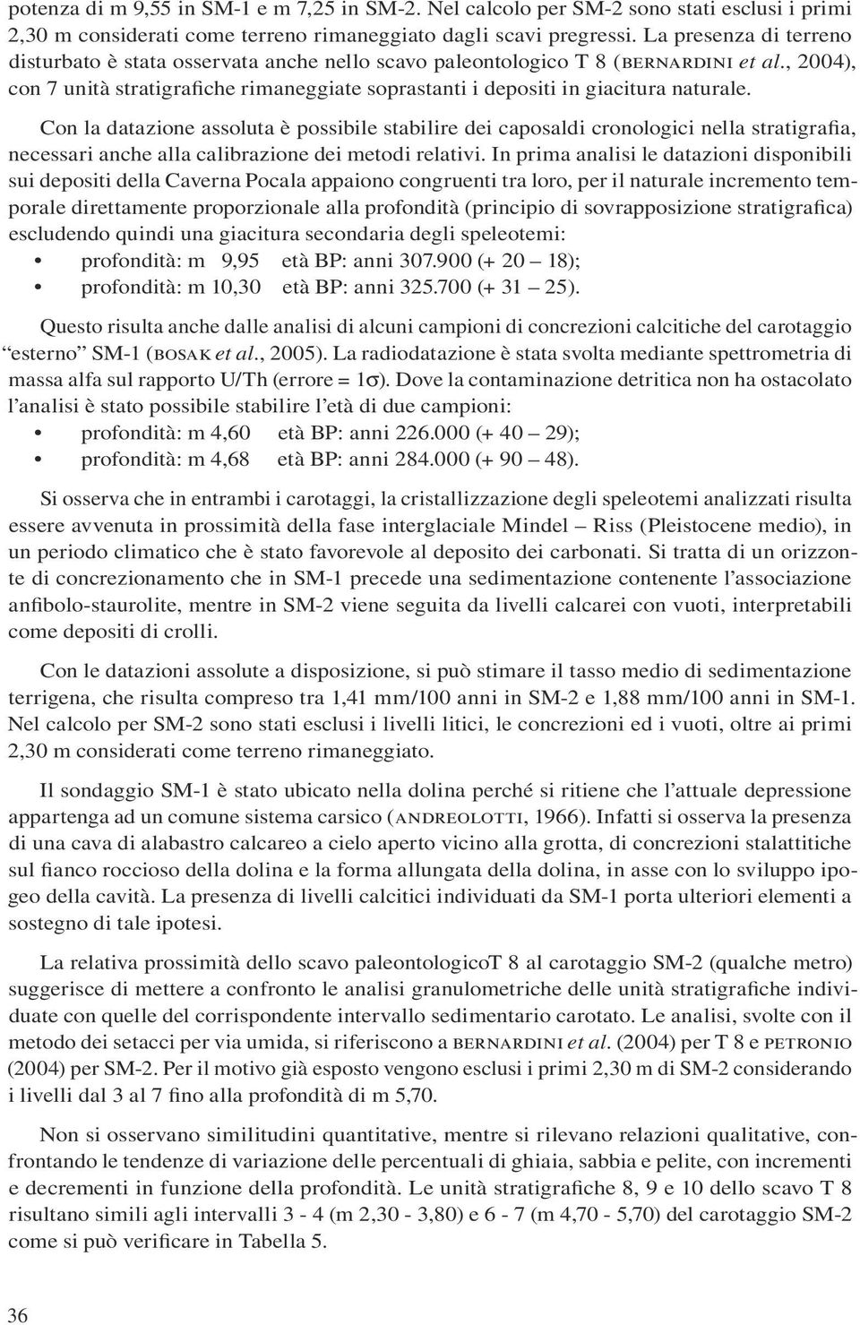 , 2004), con 7 unità stratigrafiche rimaneggiate soprastanti i depositi in giacitura naturale.