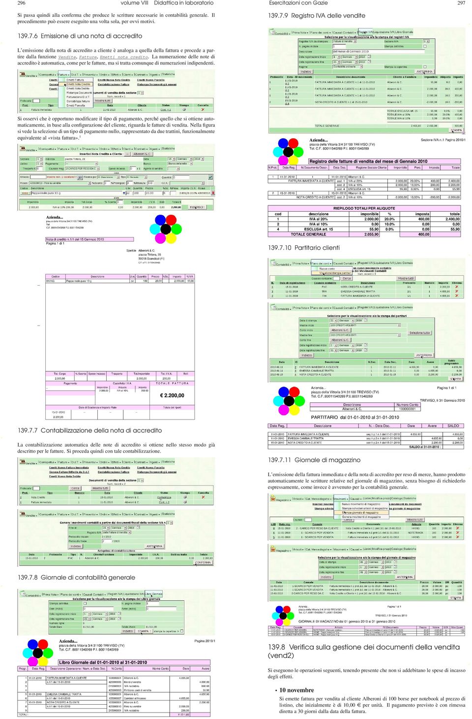 139.7.9 Registro IVA delle vendite 139.7.6 Emissione di una nota di accredito L emissione della nota di accredito a cliente è analoga a quella della fattura e procede a partire dalla funzione Vendite, Fatture, Emetti nota credito.