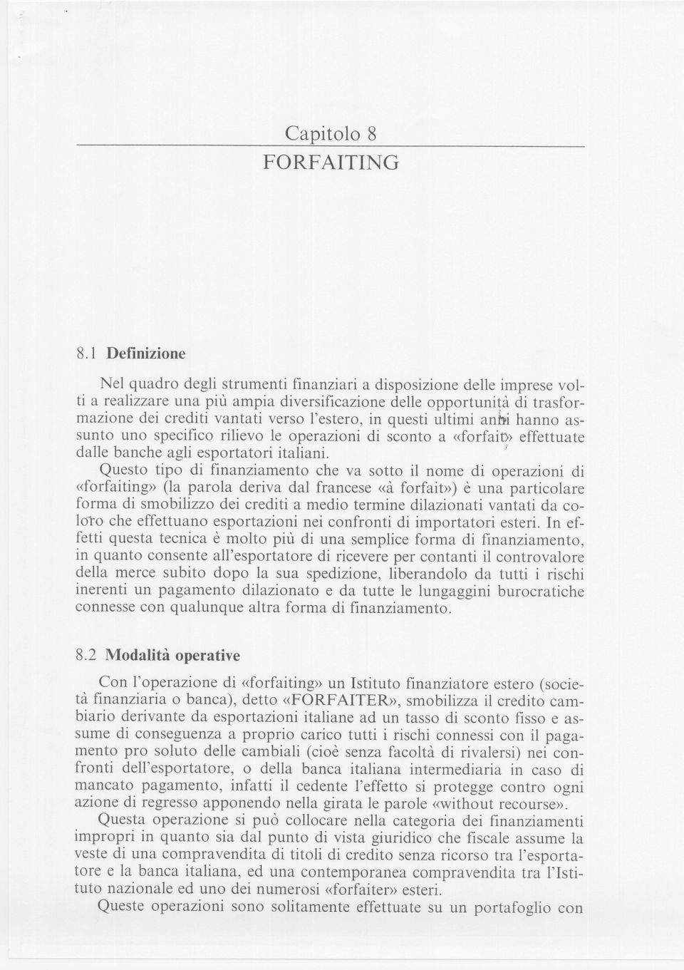 l'estero, in questi ultimi anbi hanno assunto uno specifico rilievo le operazioni di sconto a «forfait» effettuate dalle banche agli esportatori italiani.