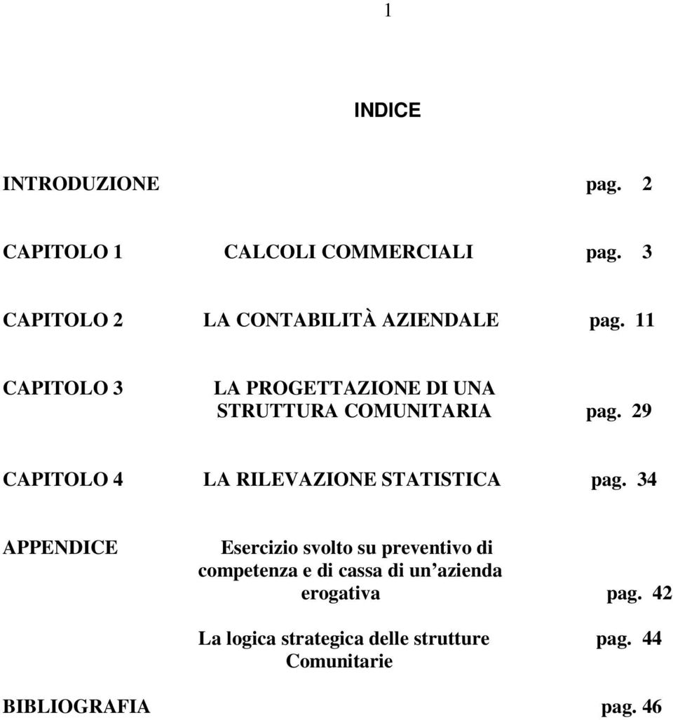 11 CAPITOLO 3 LA PROGETTAZIONE DI UNA STRUTTURA COMUNITARIA pag.