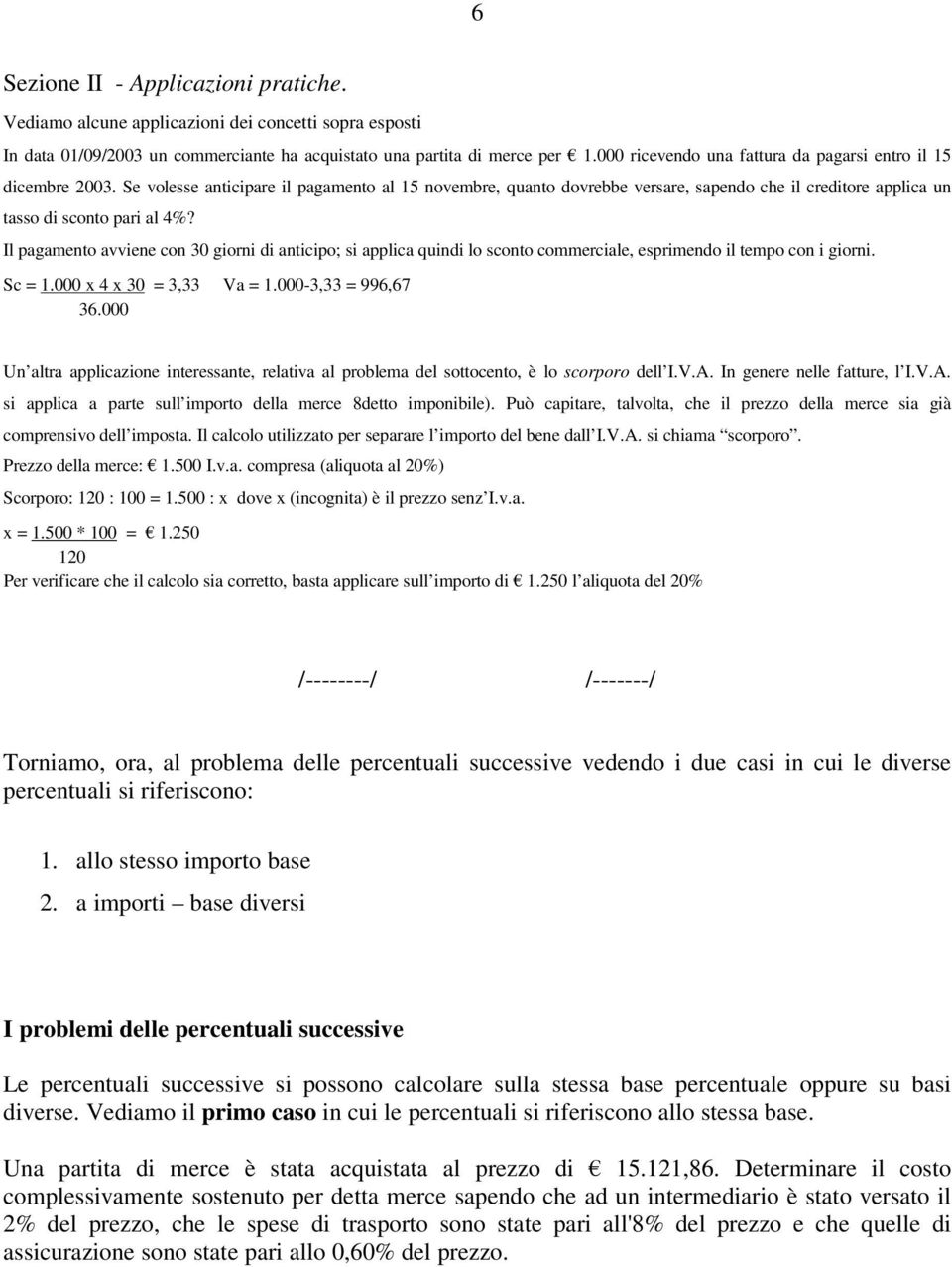 Se volesse anticipare il pagamento al 15 novembre, quanto dovrebbe versare, sapendo che il creditore applica un tasso di sconto pari al 4%?