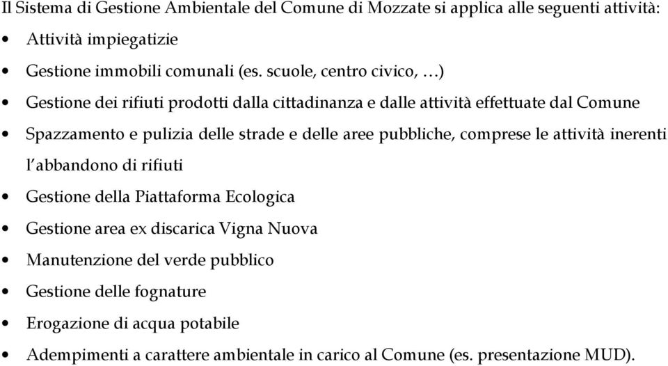 delle aree pubbliche, comprese le attività inerenti l abbandono di rifiuti Gestione della Piattaforma Ecologica Gestione area ex discarica Vigna Nuova