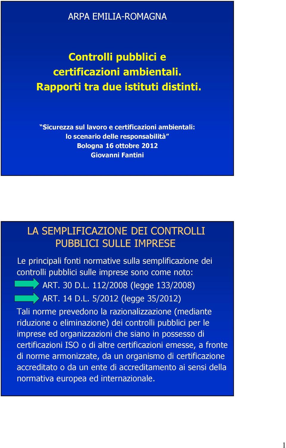 normative sulla semplificazione dei controlli pubblici sulle imprese sono come noto: ART. 30 D.L.