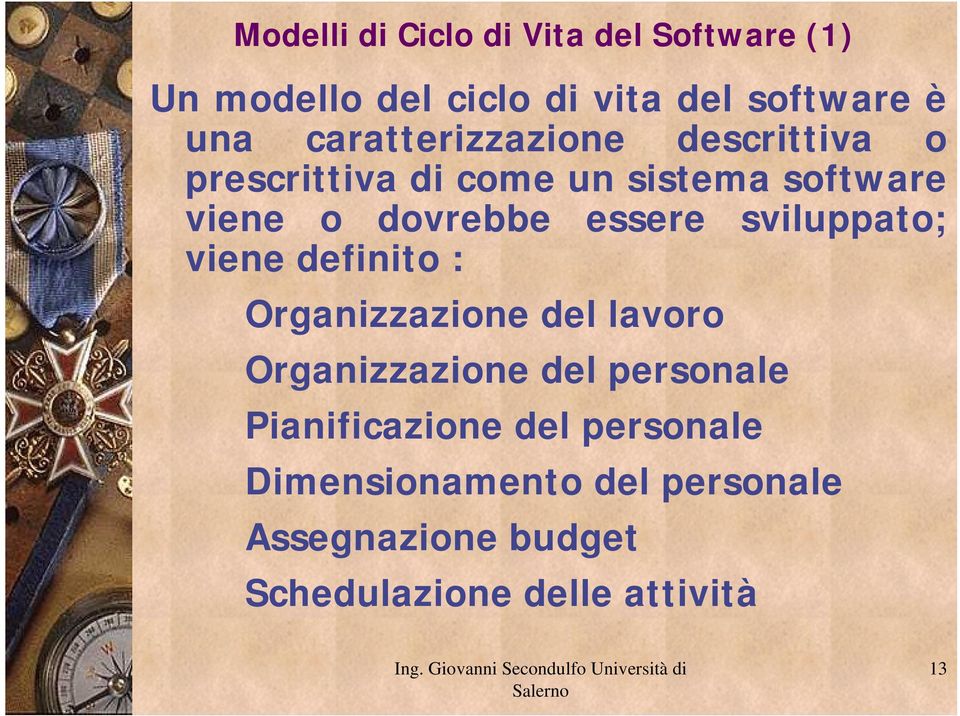 essere sviluppato; viene definito : Organizzazione del lavoro Organizzazione del personale