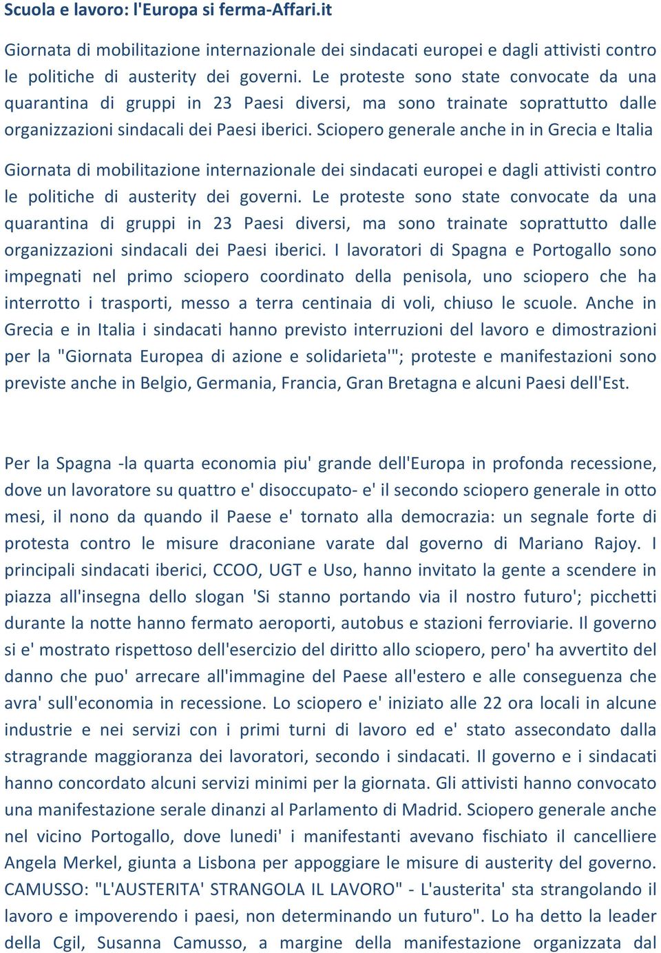 Sciopero generale anche in in Grecia e Italia Giornata di mobilitazione internazionale dei sindacati europei e dagli attivisti contro le politiche di austerity dei governi.