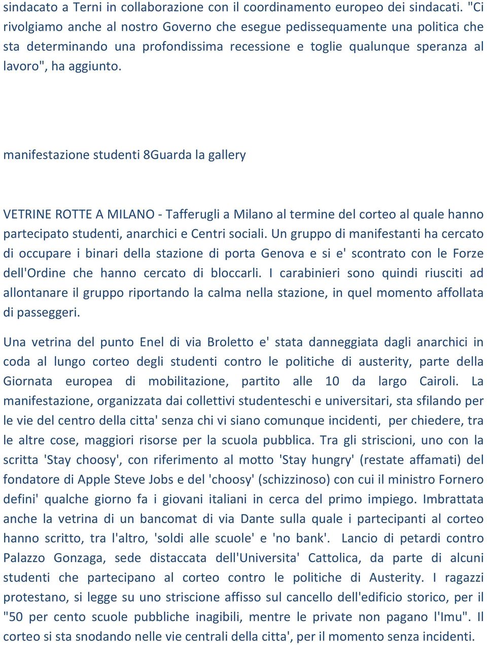 manifestazione studenti 8Guarda la gallery VETRINE ROTTE A MILANO Tafferugli a Milano al termine del corteo al quale hanno partecipato studenti, anarchici e Centri sociali.