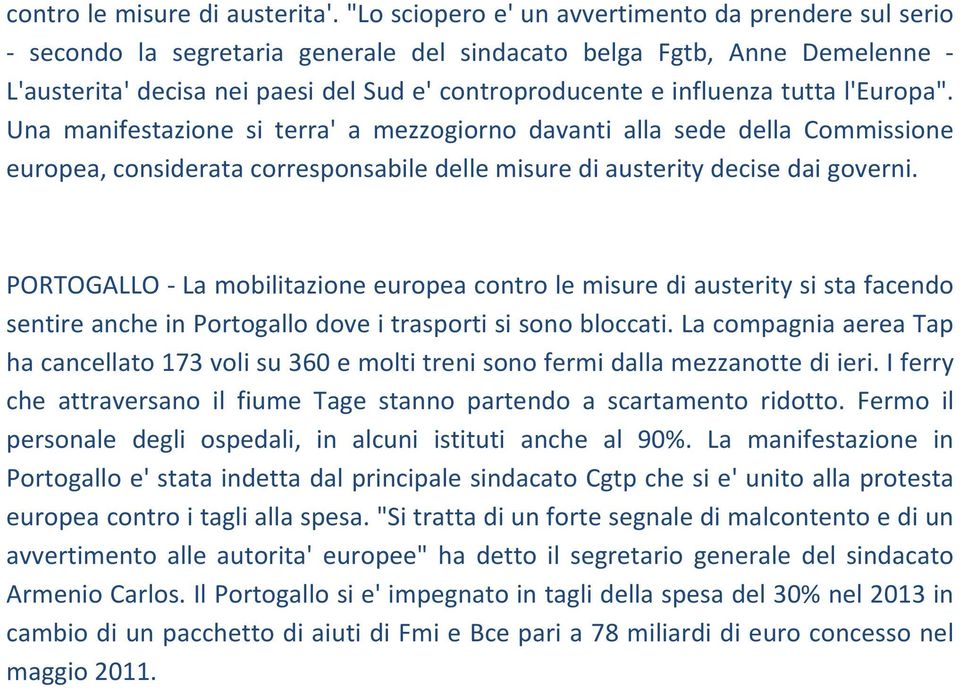 tutta l'europa". Una manifestazione si terra' a mezzogiorno davanti alla sede della Commissione europea, considerata corresponsabile delle misure di austerity decise dai governi.