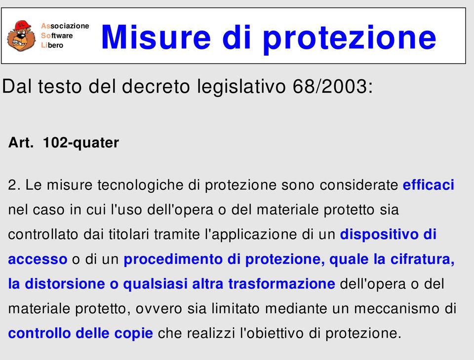 controllato dai titolari tramite l'applicazione di un dispositivo di accesso o di un procedimento di protezione, quale la cifratura,