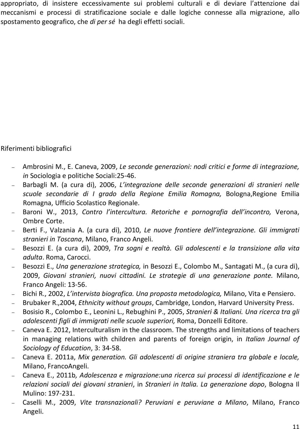 Caneva, 2009, Le seconde generazioni: nodi critici e forme di integrazione, in Sociologia e politiche Sociali:25-46. Barbagli M.