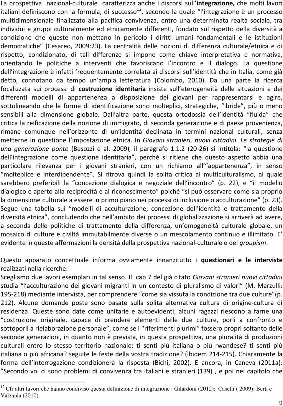 condizione che queste non mettano in pericolo i diritti umani fondamentali e le istituzioni democratiche (Cesareo, 2009:23).