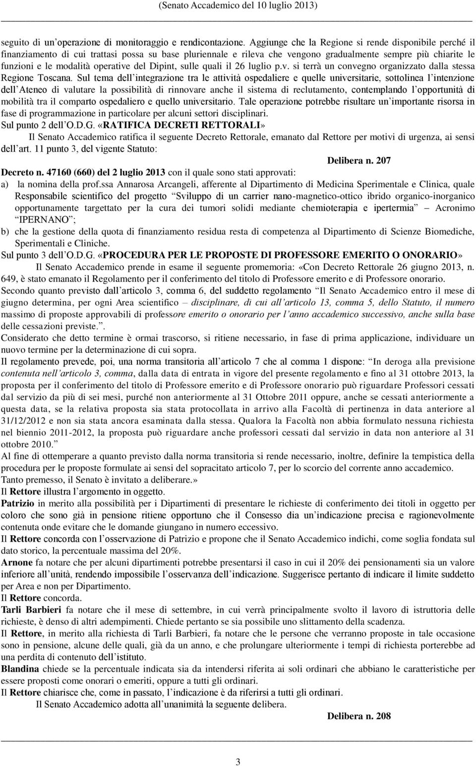 operative del Dipint, sulle quali il 26 luglio p.v. si terrà un convegno organizzato dalla stessa Regione Toscana.