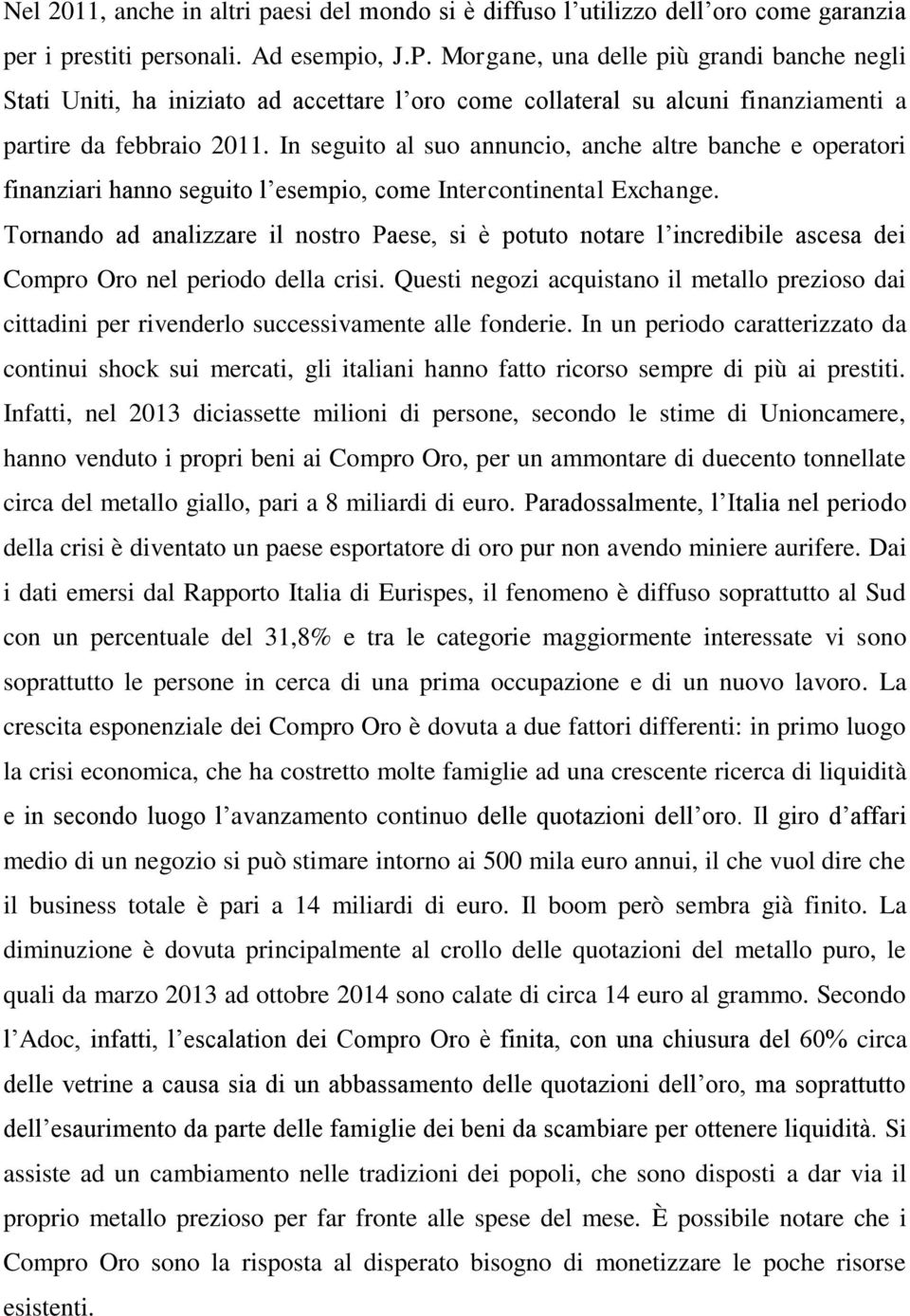 In seguito al suo annuncio, anche altre banche e operatori finanziari hanno seguito l esempio, come Intercontinental Exchange.