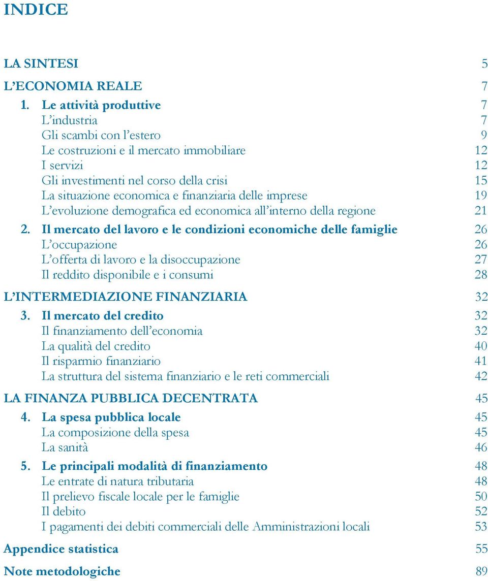 finanziaria delle imprese 19 L evoluzione demografica ed economica all interno della regione 21 2.