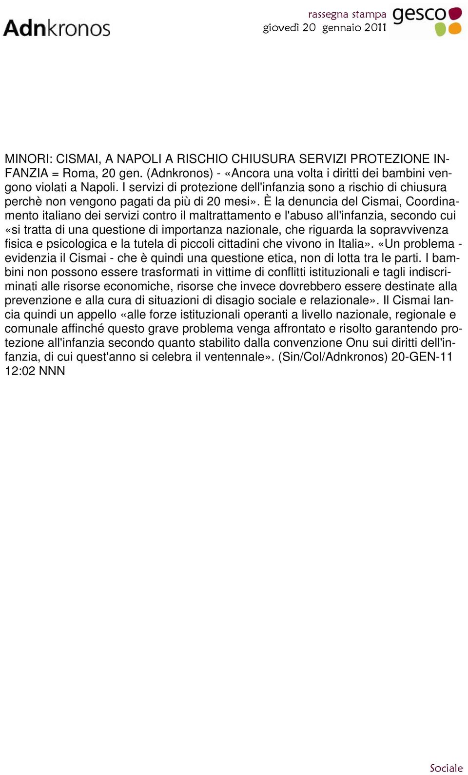 È la denuncia del Cismai, Coordinamento italiano dei servizi contro il maltrattamento e l'abuso all'infanzia, secondo cui «si tratta di una questione di importanza nazionale, che riguarda la