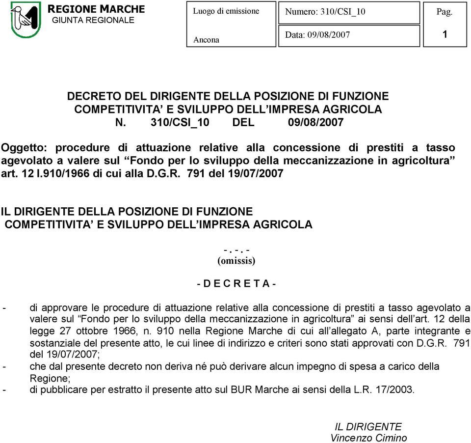 910/1966 di cui alla D.G.R. 791 del 19/07/2007 IL DIRIGENTE DELLA POSIZIONE DI FUNZIONE COMPETITIVITA E SVILUPPO DELL IMPRESA AGRICOLA -.