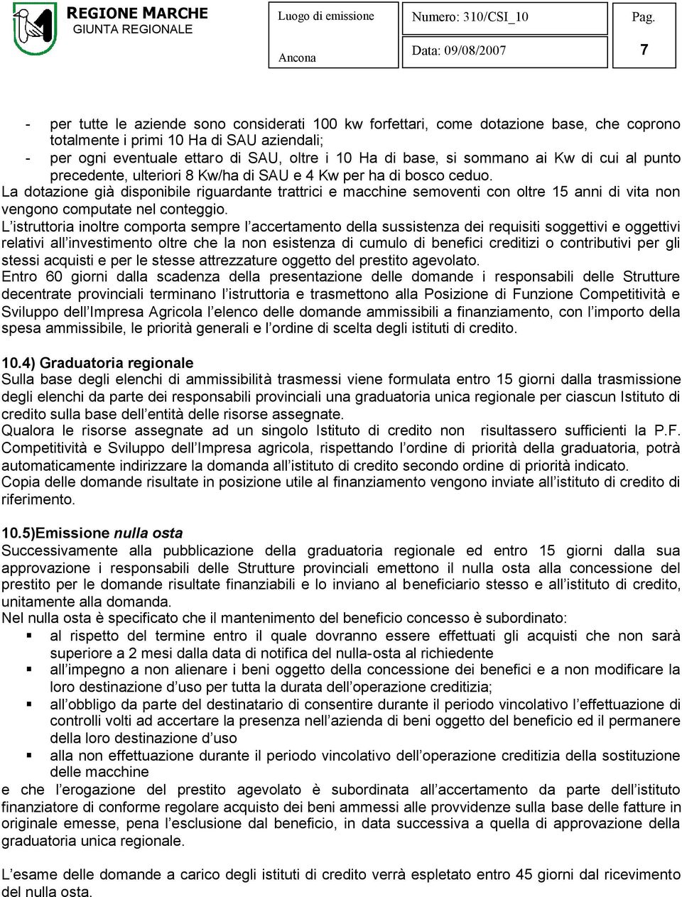 La dotazione già disponibile riguardante trattrici e macchine semoventi con oltre 15 anni di vita non vengono computate nel conteggio.